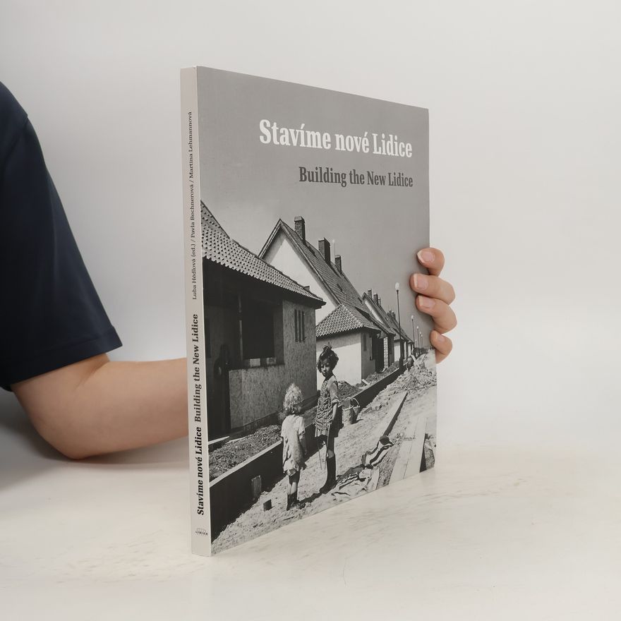 Luba Hédlová Stavíme nové Lidice. Building the New Lidice