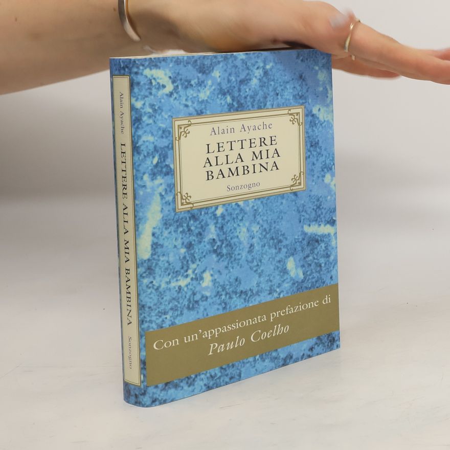 Alain Ayache Lettere alla mia bambina