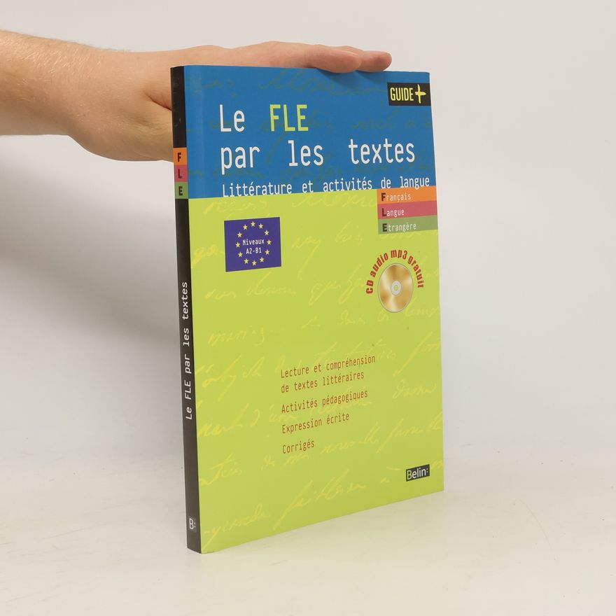 Caroline Bouchery Le FLE par les textes : littérature et activités de langue [Niveaux A2-B1] : cours de civilisation française de la Sorbonne