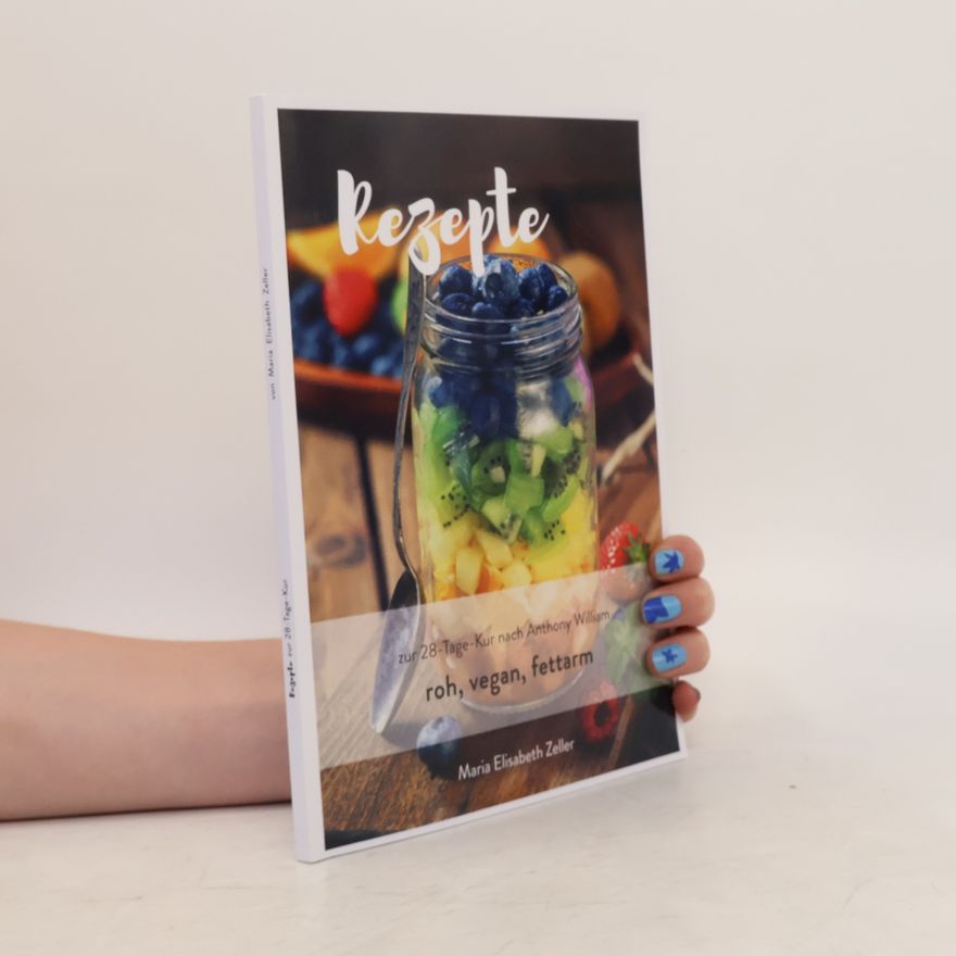 Maria Elisabeth Zeller Rezepte zur 28-Tage-Kur nach Anthony William