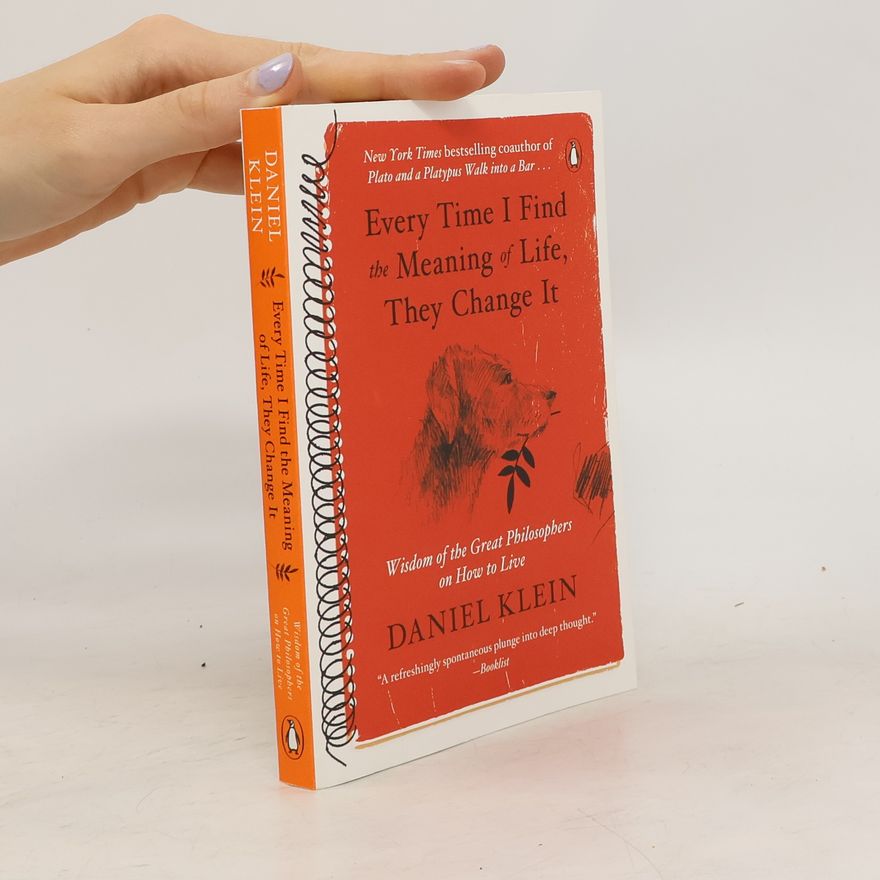 Daniel Martin Klein Every Time I Find the Meaning of Life, They Change It
