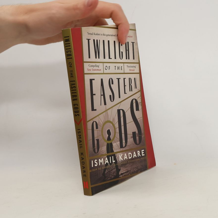 Ismail Kadare Twilight of the Eastern Gods