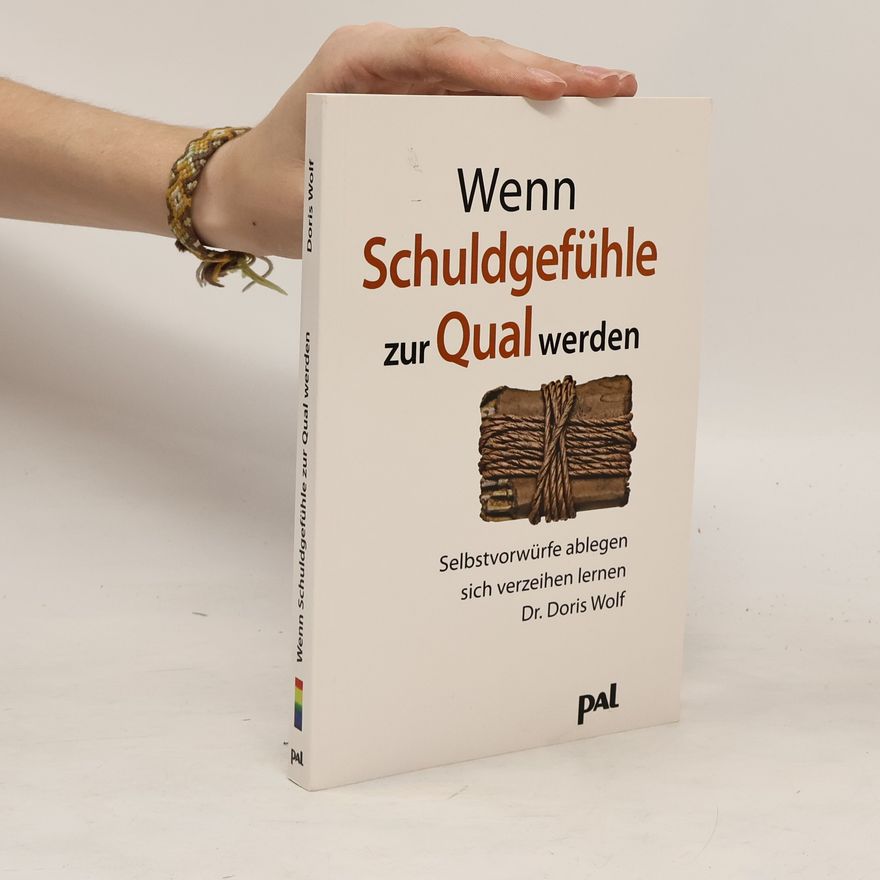 Doris Wolf Wenn Schuldgefühle zur Qual werden