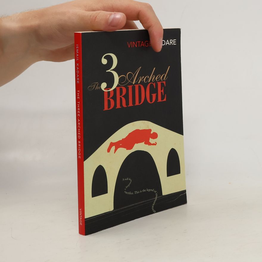 Ismail Kadare The Three-Arched Bridge