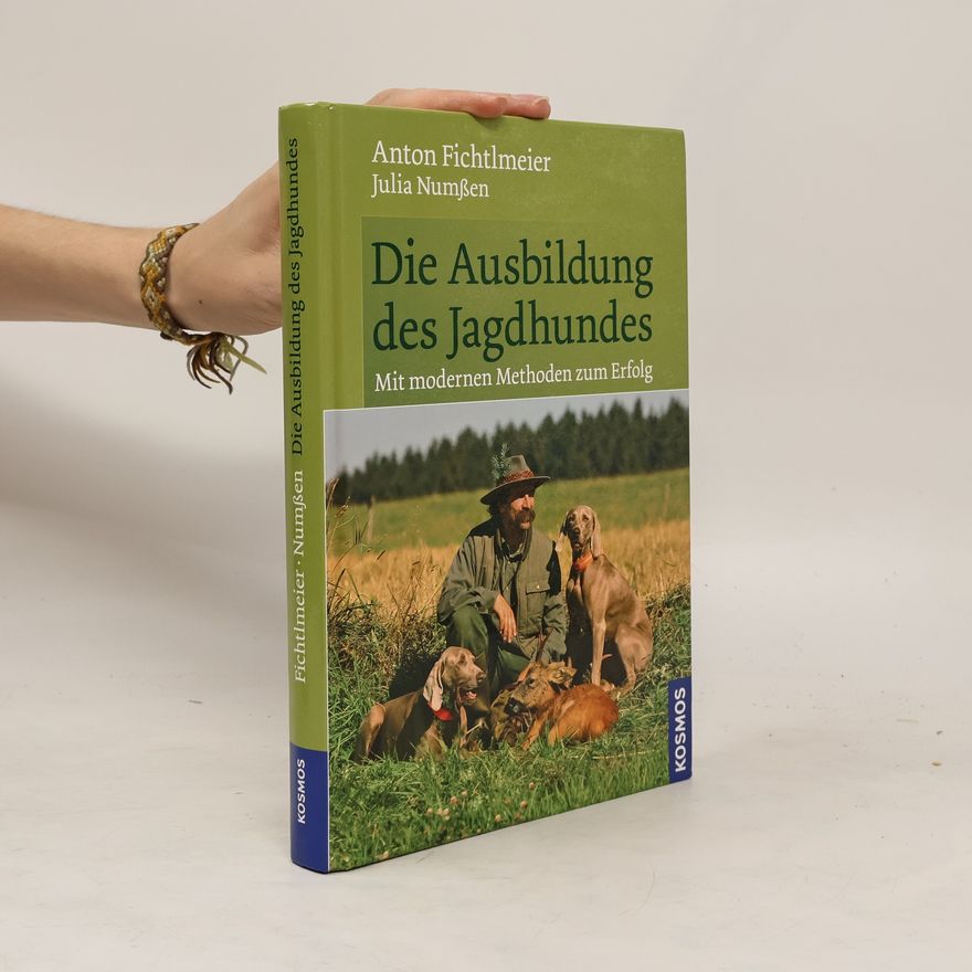 Anton Fichtlmeier Die Ausbildung des Jagdhundes