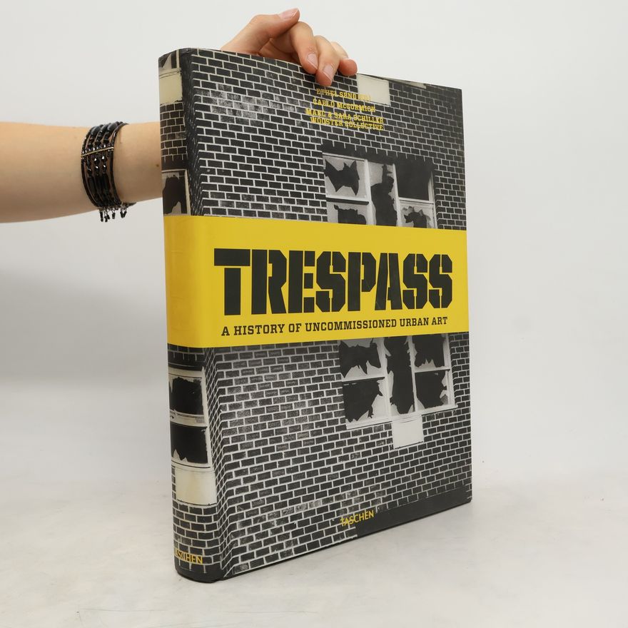 Carlo McCormick Trespass : A History of Uncommissioned Urban Art