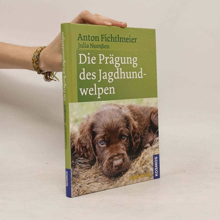 Anton Fichtlmeier Die Prägung des Jagdhundwelpen