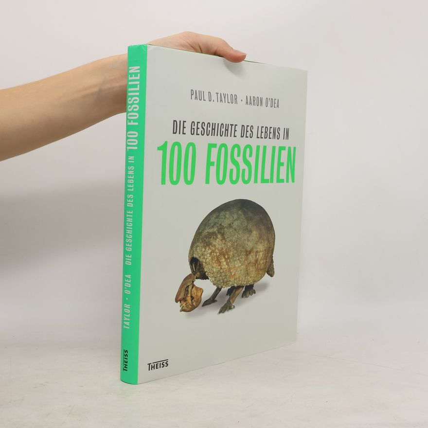Paul D. Taylor Die Geschichte des Lebens in 100 Fossilien