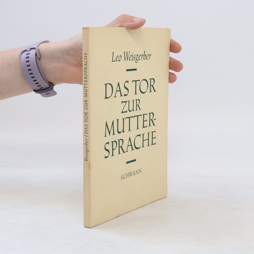 Leo Weisgerber Das Tor zur Muttersprache