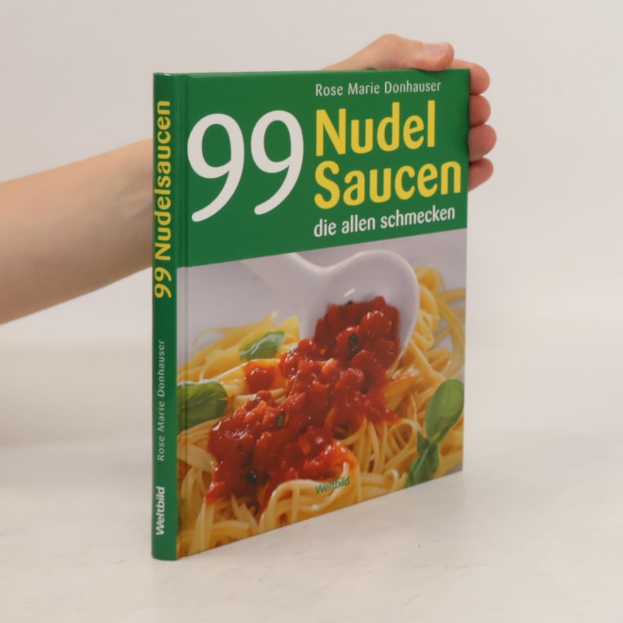 Rose Marie Donhauser 99 Nudel-Saucen, die allen schmecken