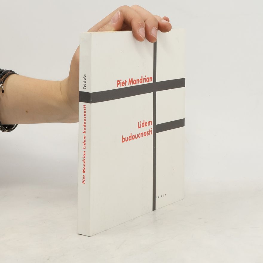 Piet Mondrian Lidem budoucnosti. Studie k neoplasticismu