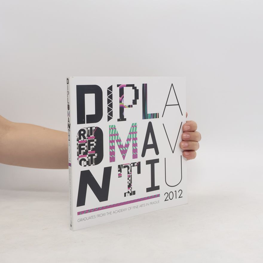 Kolektiv autorů Diplomanti AVU 2012 = Graduates from the Academy of Fine Arts in Prague 2012