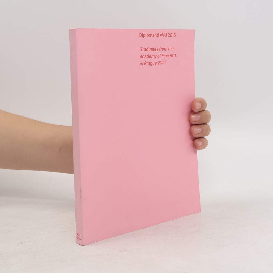 Autorenkollektiv Diplomanti AVU 2015 = Graduates from the Academy of Fine Arts in Prague 2015