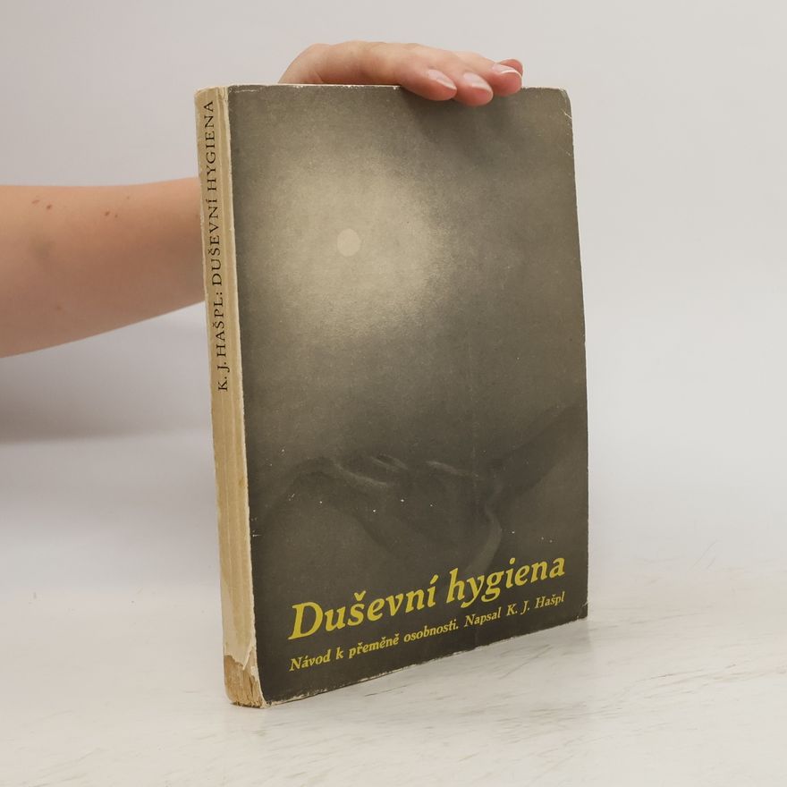 Karel J. Hašpl Duševní hygiena - Návod k přeměně osobnosti