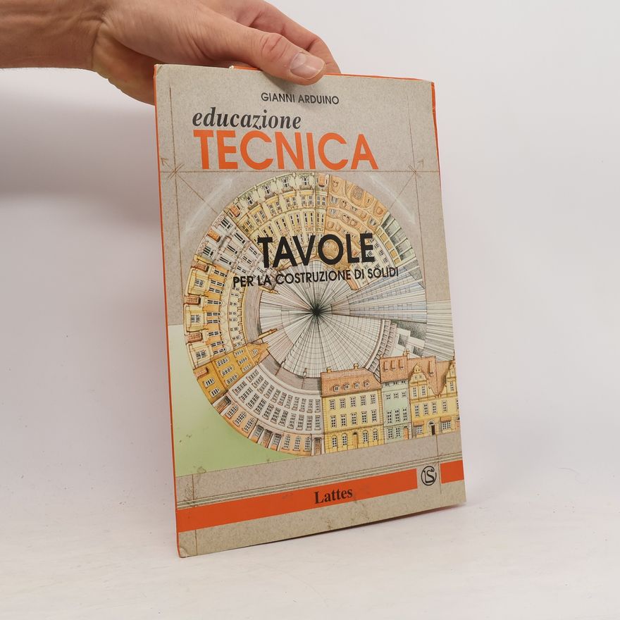 Gianni Arduino Educazione tecnica. Tavole per la Costruzione di Solidi