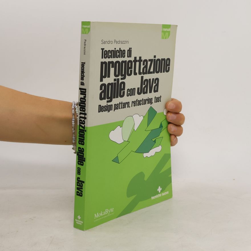 Sandro Pedrazzini Tecniche di progettazione agile con Java. Design pattern, refactoring, test