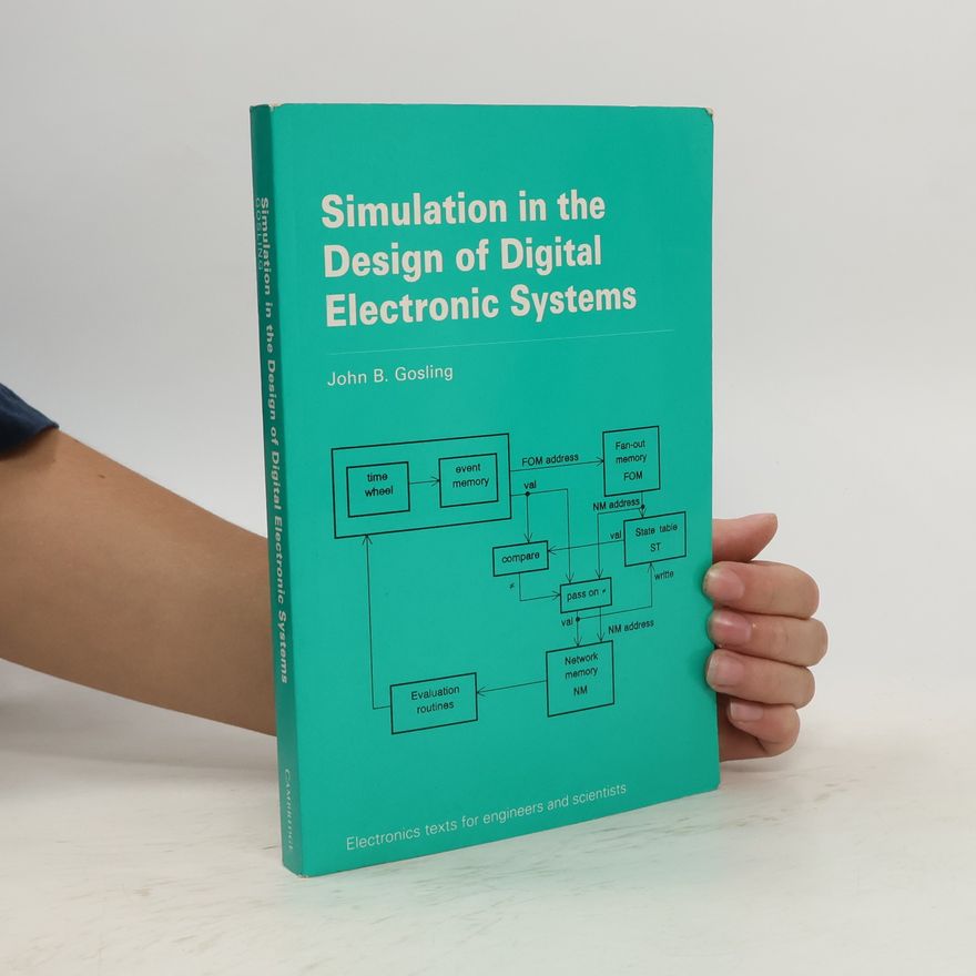 John B. Gosling Electronics Texts for Engineers and Scientists: Simulation in the Design of Digital Electronic Systems