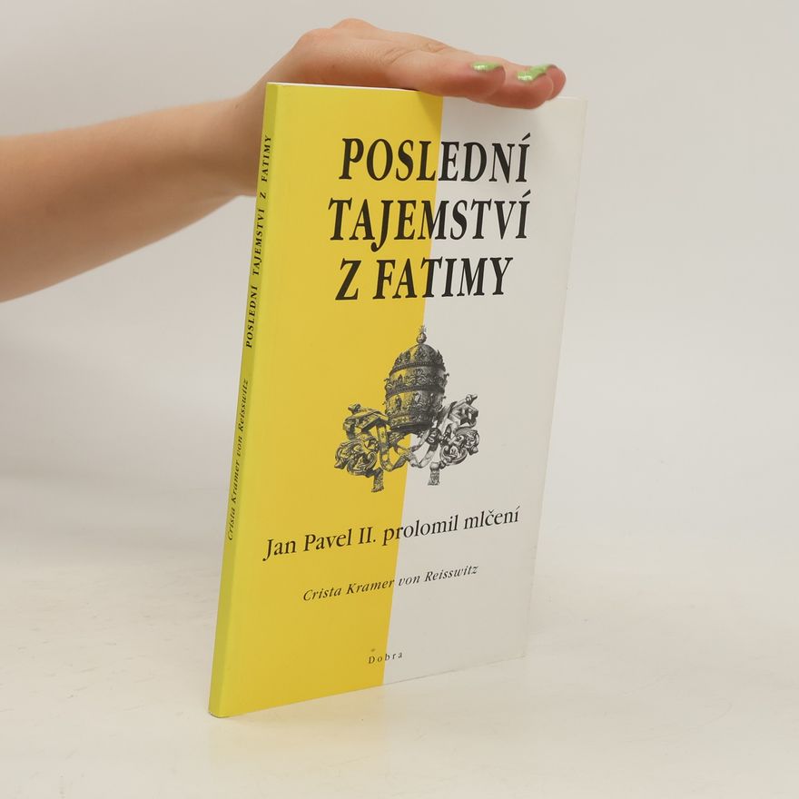 Crista Kramer von Reisswitz Poslední tajemství z Fatimy: Jan Pavel II. prolomil mlčení