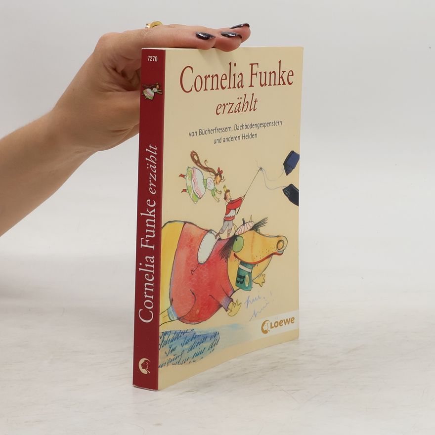 Cornelia Funke Cornelia Funke erzählt von Bücherfressern, Dachbodengespenstern und anderen Helden