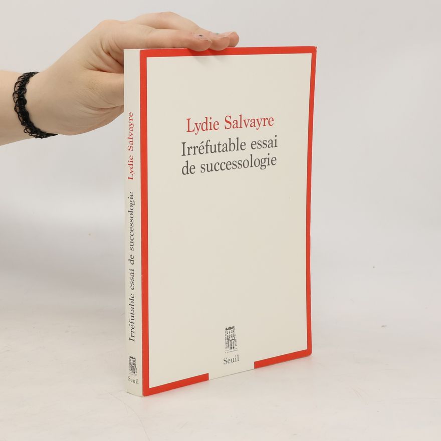 Lydie Salvayre Irréfutable essai de successologie