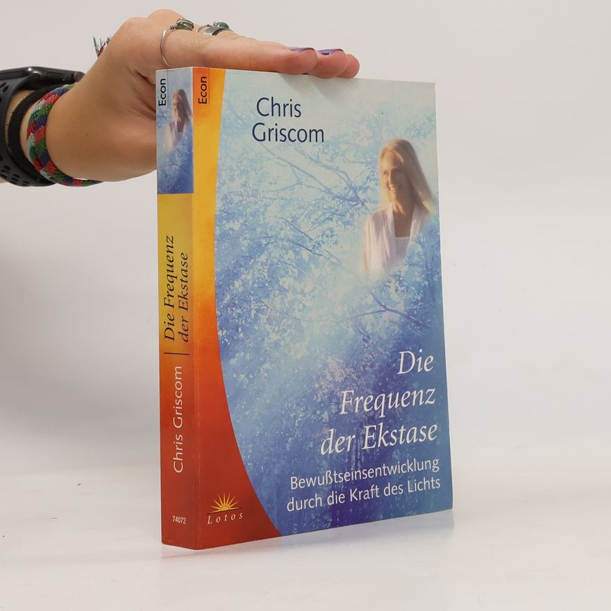 Chris Griscom Die Frequenz der Ekstase