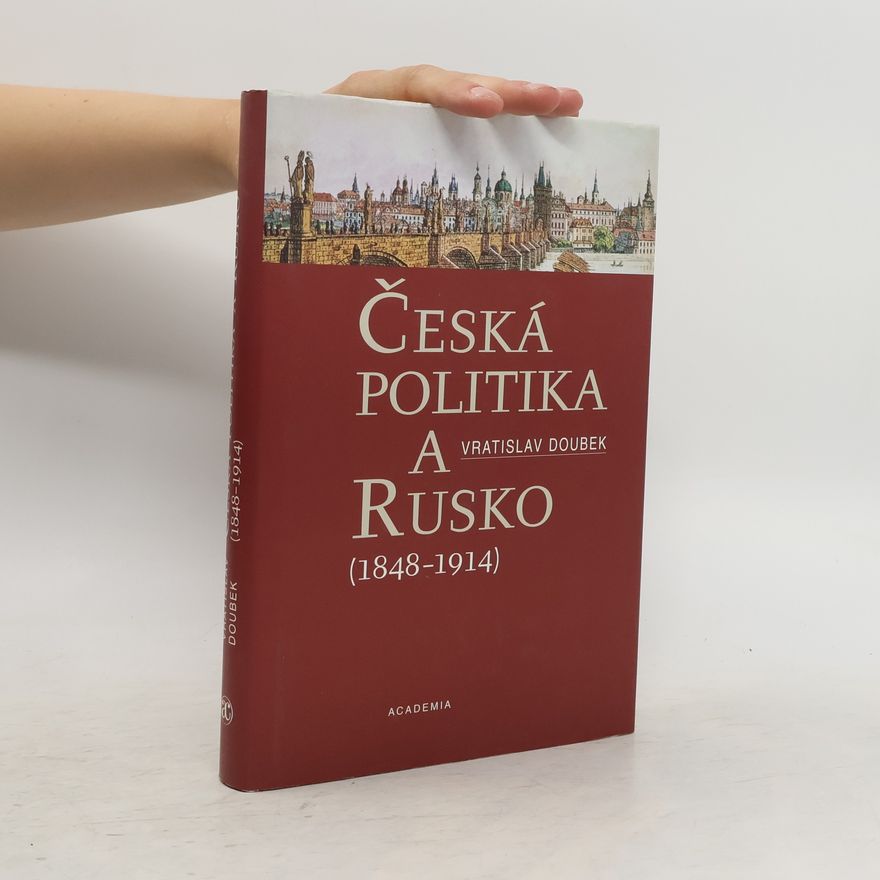 Vratislav Doubek Česká politika a Rusko (1848-1914)