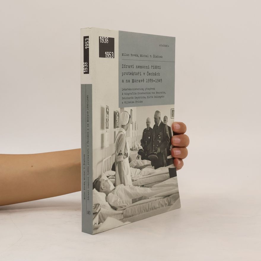 Michal Šimůnek Zdraví nemocní říšští protektoři v Čechách a na Moravě 1939-1945 : lékařsko-historický příspěvek k biografiím Konstantina von Neuratha, Reinharda Heydricha, Kurta Daluegeho a Wilhelma Fricka