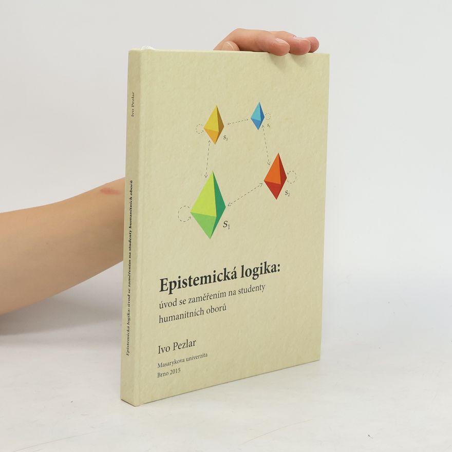 Ivo Pezlar Epistemická logika. Úvod se zaměřením na studenty humanitních oborů