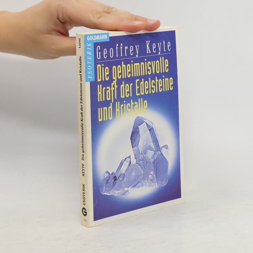 Geoffrey Keyte Die geheimnisvolle Kraft der Edelsteine und Kristalle