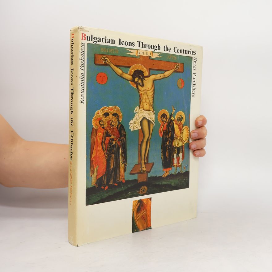 Kostadinka Paskaleva Bulgarian Icons Through the Centuries