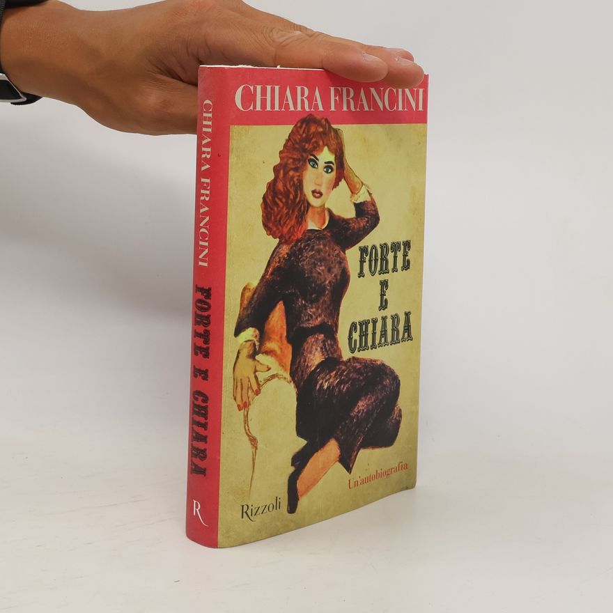 Chiara Francini Forte e Chiara. Un'autobiografia