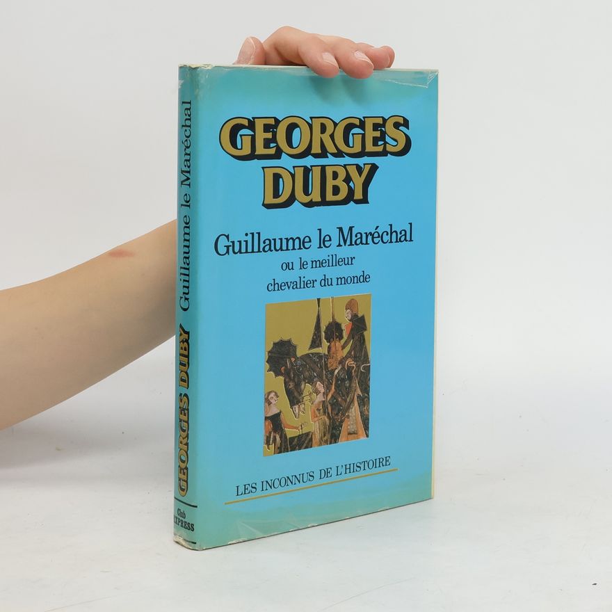Georges Duby Guillaume le Maréchal ou le Meilleur chevalier du monde