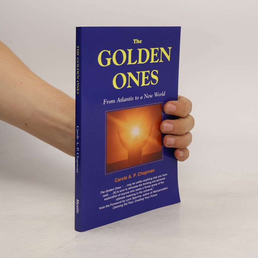 Carole A. P. Chapman The Golden Ones: From Atlantis to a New World