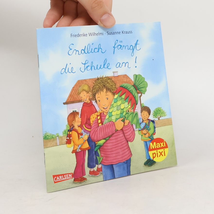 Friederike Wilhelmi Endlich fängt die Schule an!