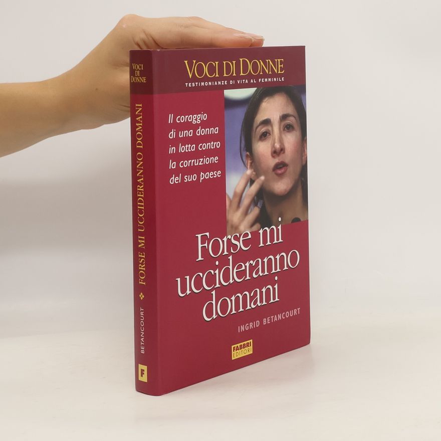 Ingrid Betancourt Forse mi uccideranno domani