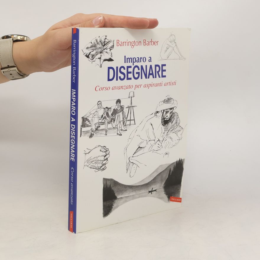 Barrington Barber Imparo a Disegnare. Corso Avanzato Per Aspiranti Artisti