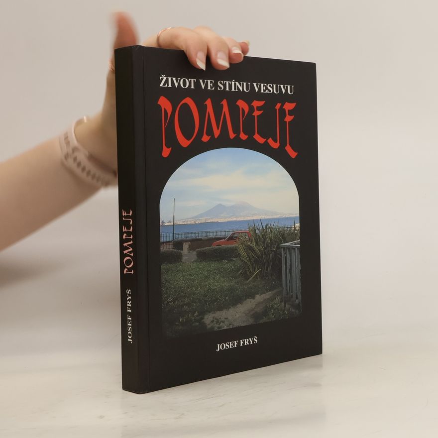 Josef Fryš Pompeje - život ve stínu Vesuvu