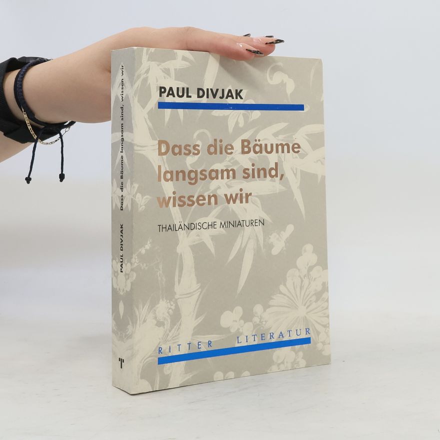Paul Divjak Dass die Bäume langsam sind, wissen wir. Thailändische Miniaturen