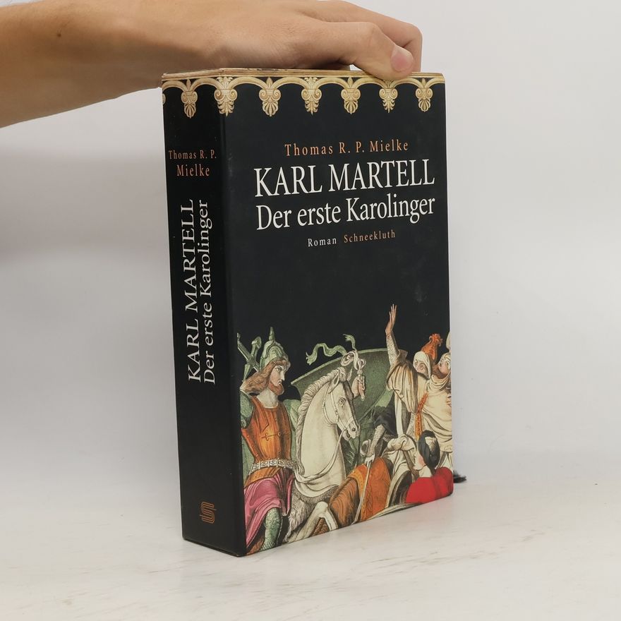 Thomas R. P. Mielke Karl Martell - der erste Karolinger