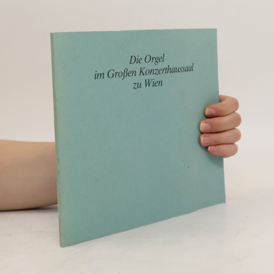Kolektiv autorů Die Orgel im Großen Konzerthaussaal zu Wien