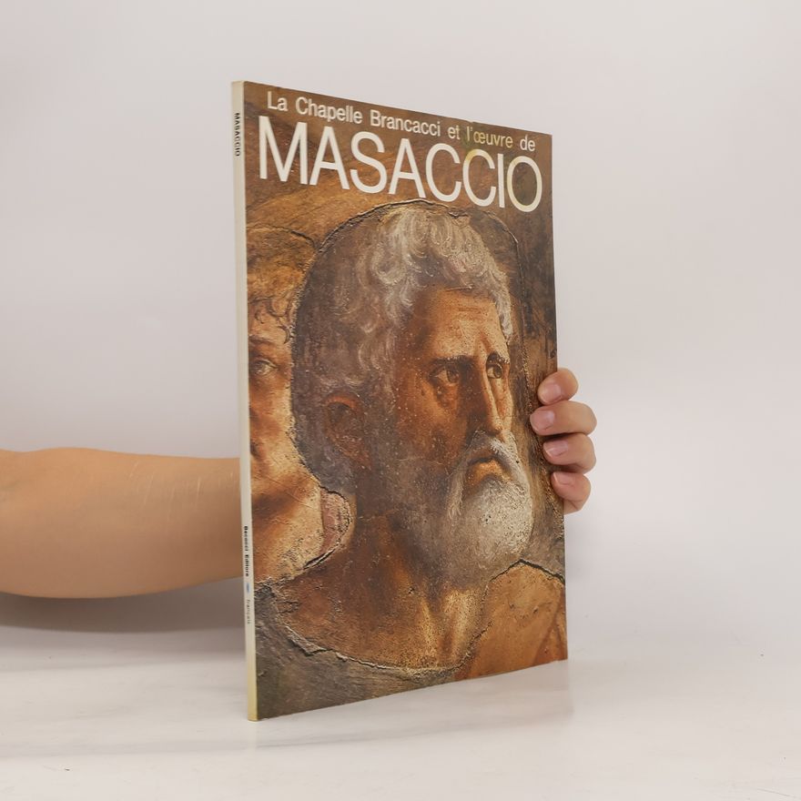 Masaccio La Chapelle Brancacci et l´ceuvre de Masaccio