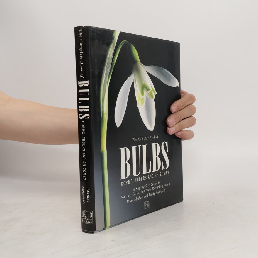 Brian Mathew The Complete Book of Bulbs, Corms, Tubers, and Rhizomes