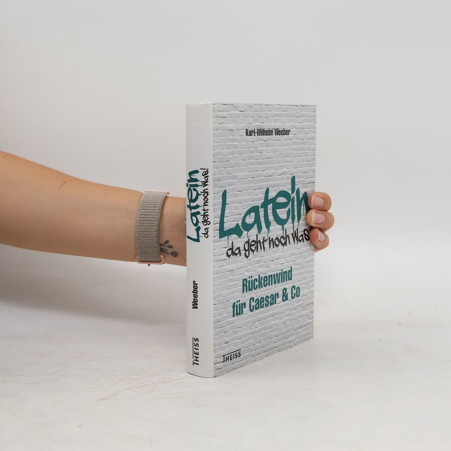 Karl-Wilhelm Weeber Latein - da geht noch was