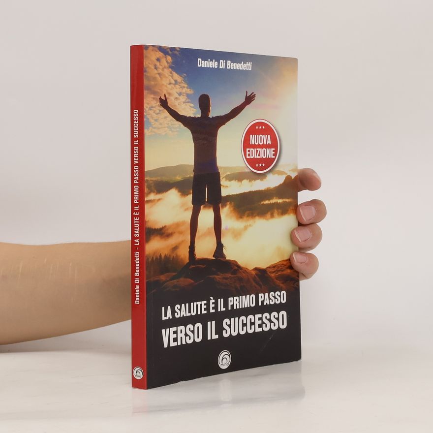 Daniele Di Benedetti La salute è il primo passo verso il successo - Nuova edizione