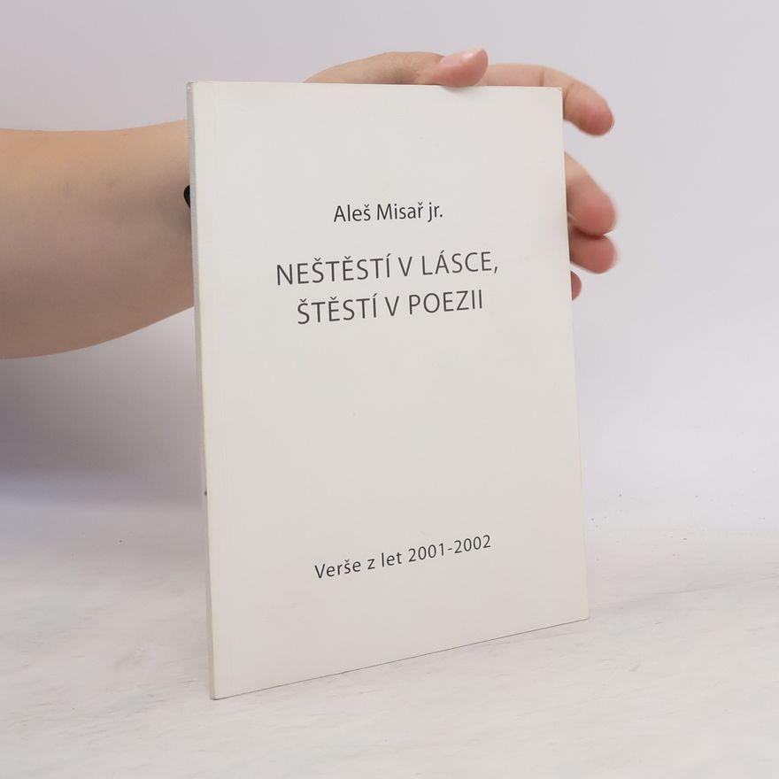 Aleš Misař Neštěstí v lásce, štěstí v poezii