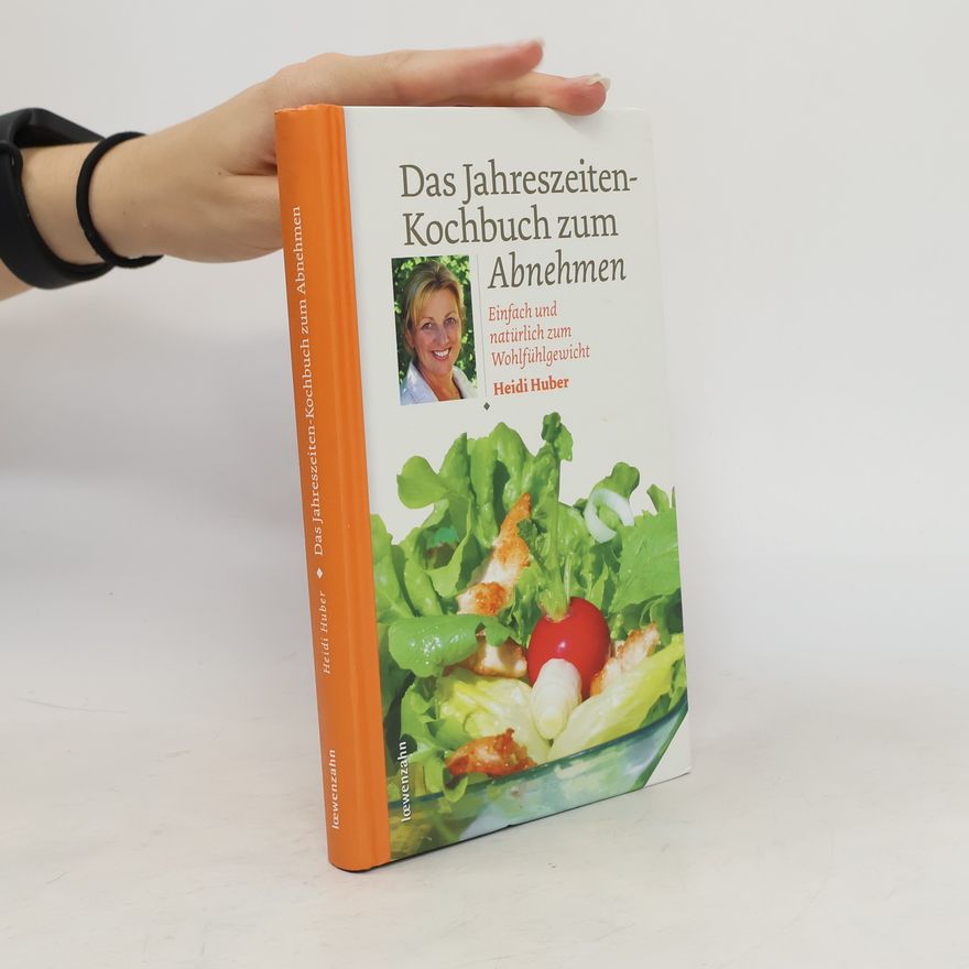 Heidi Huber Das Jahreszeiten-Kochbuch zum Abnehmen