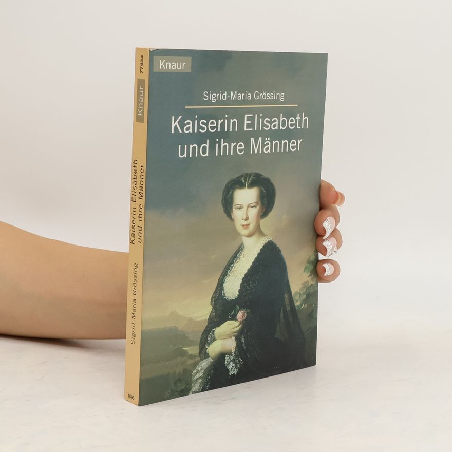 Sigrid Größing Kaiserin Elisabeth und ihre Männer