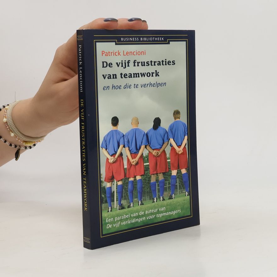 Patrick Lencioni De vijf frustraties van teamwork