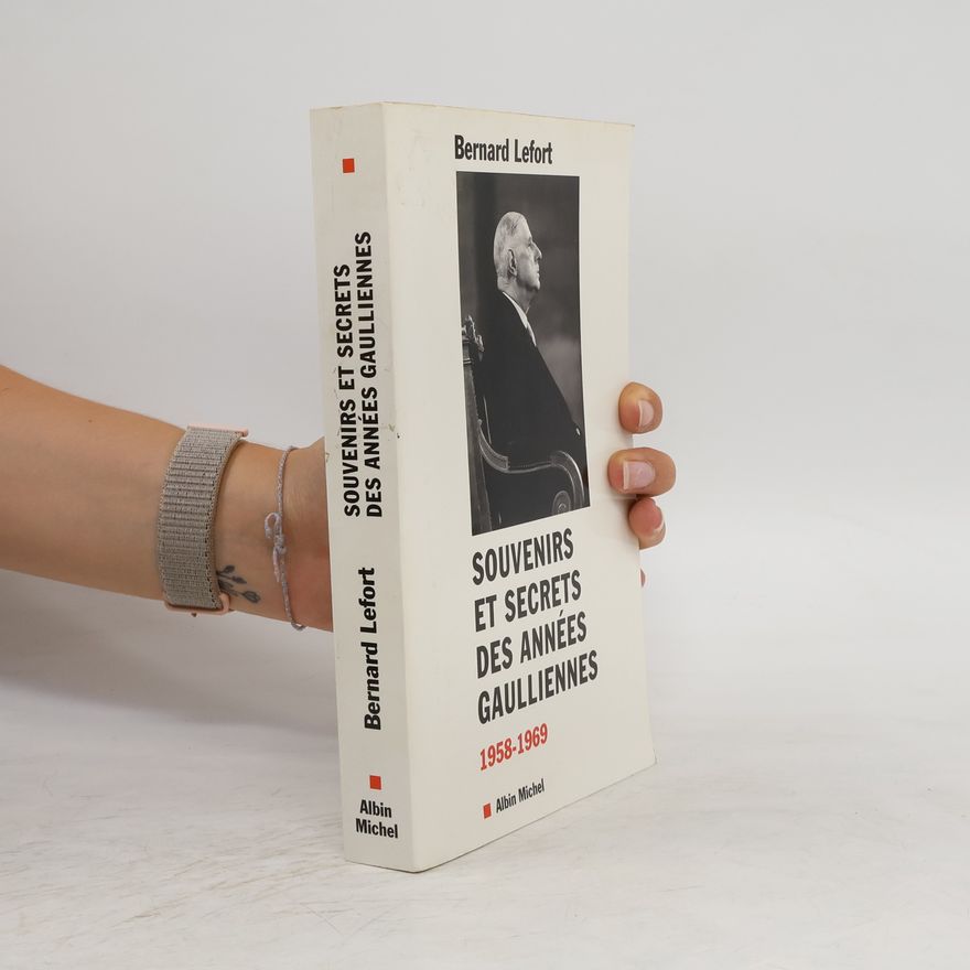 Bernard Lefort Histoire: Souvenirs et secrets des Années Gaulliennes