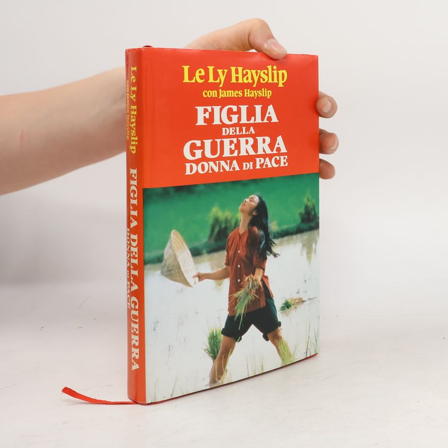 Le Ly Hayslip Figlia della guerra donna di pace